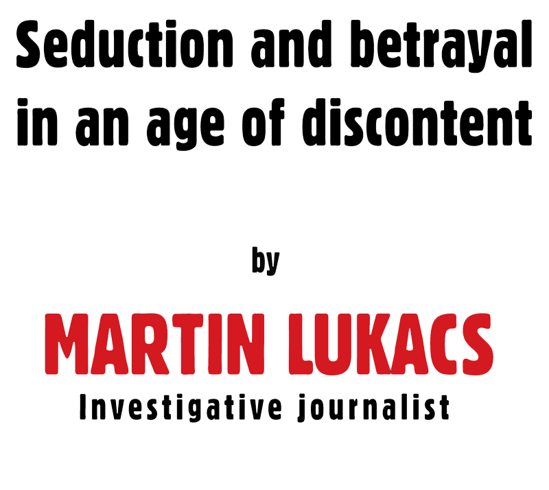 Seduction and betrayal in an age of discontent – by Martin Lukacs, investigative journalist and co-author of the Leap Manifesto